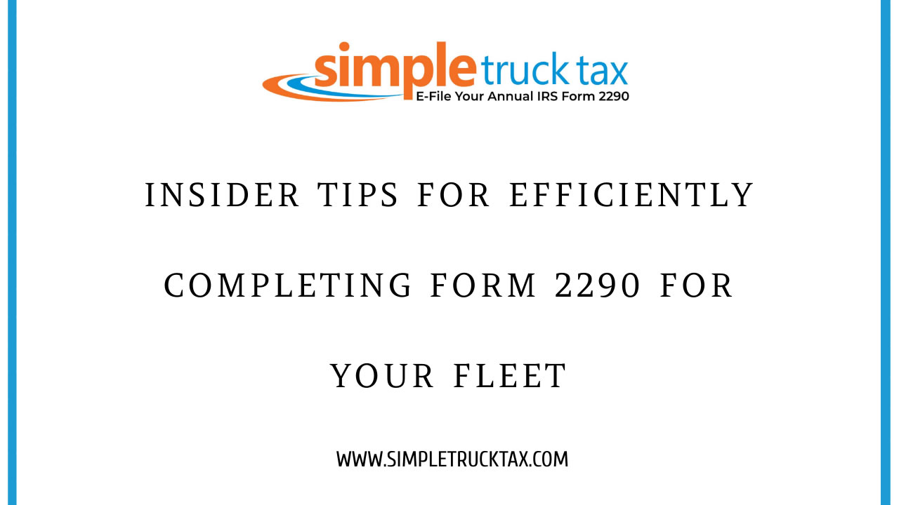 Insider Tips for Efficiently Completing Form 2290 for Your Fleet 